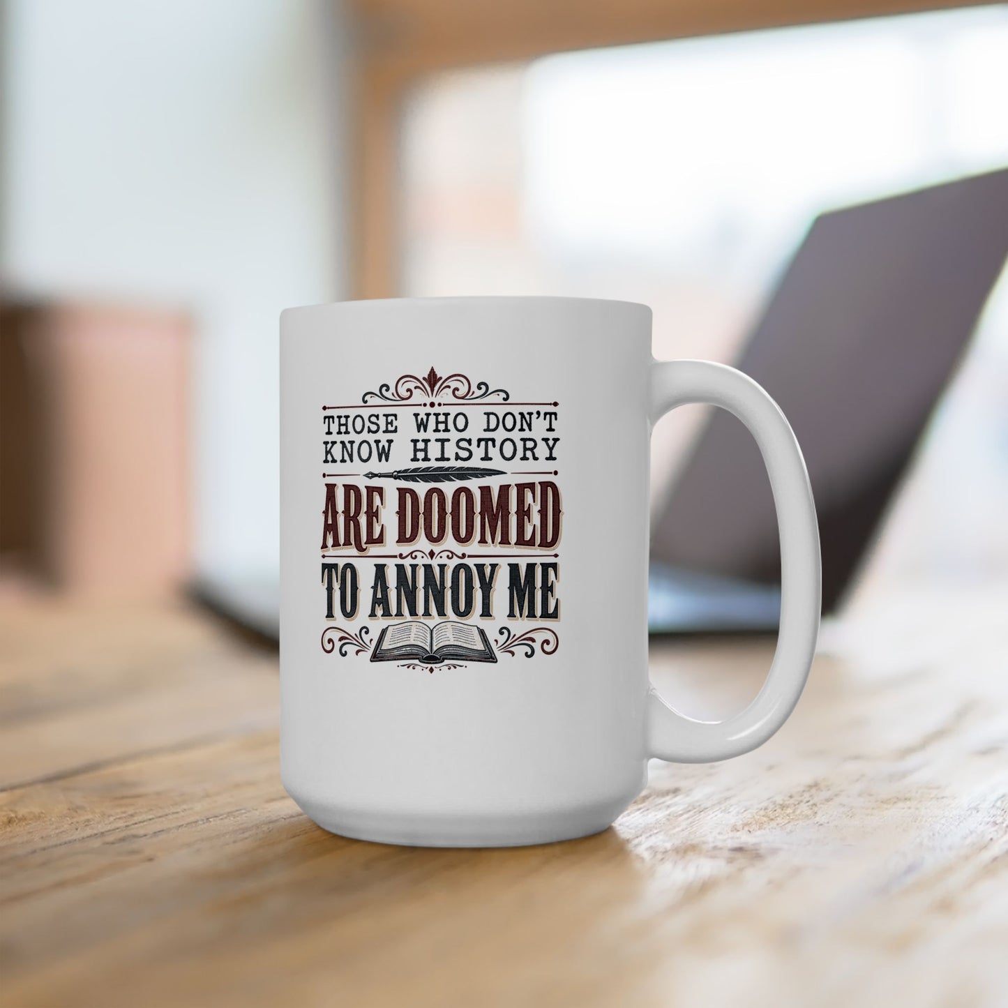 Those Who Don't Know History Annoy Me Ceramic Mug, (11oz, 15oz)