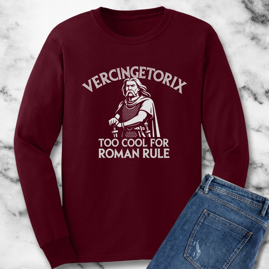 Vercingetorix Too Cool for Roman Rule Unisex Long Sleeve Tee