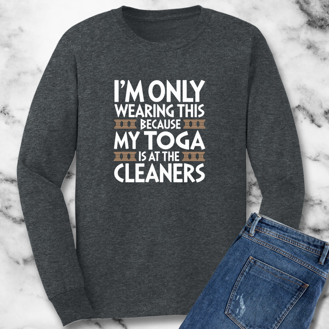 Toga is at the Cleaners Unisex Long Sleeve Tee