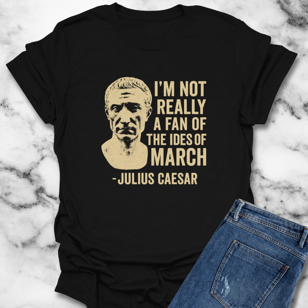 Julius Caesar Not a Fan of the Ides of March Unisex T-Shirt