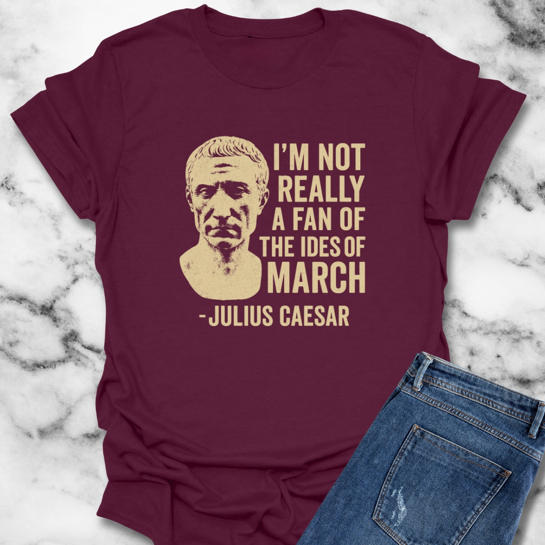 Julius Caesar Not a Fan of the Ides of March Unisex T-Shirt