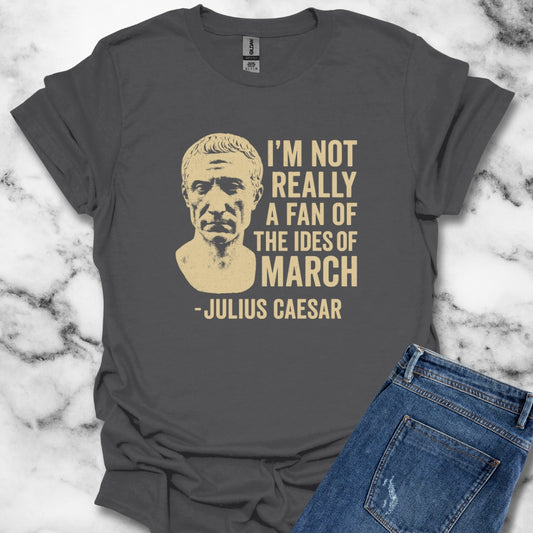 Julius Caesar Not a Fan of the Ides of March Unisex T-Shirt