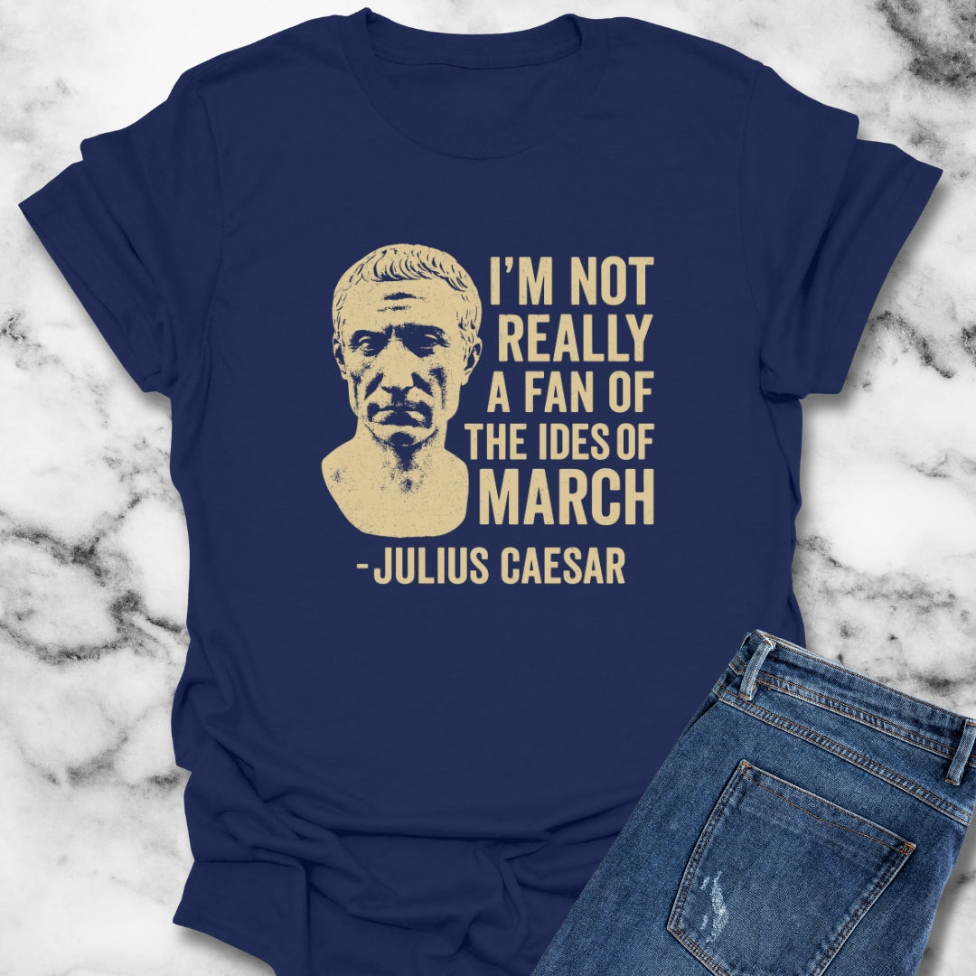 Julius Caesar Not a Fan of the Ides of March Unisex T-Shirt