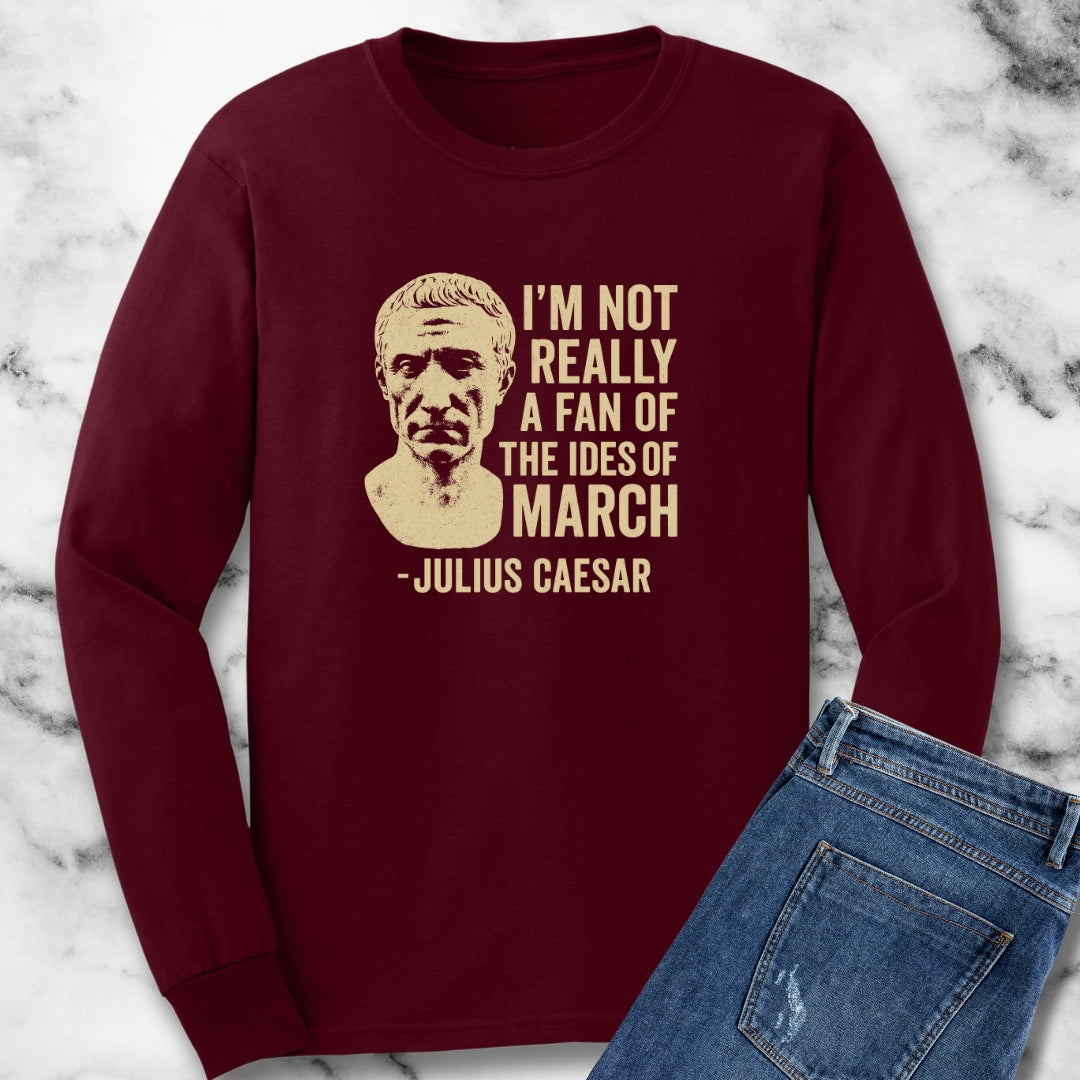 Julius Caesar Not a Fan of the Ides of March Unisex Long Sleeve Tee