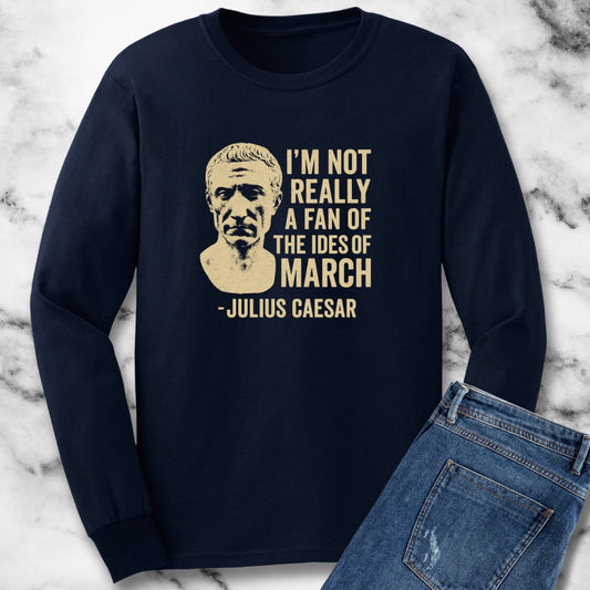 Julius Caesar Not a Fan of the Ides of March Unisex Long Sleeve Tee