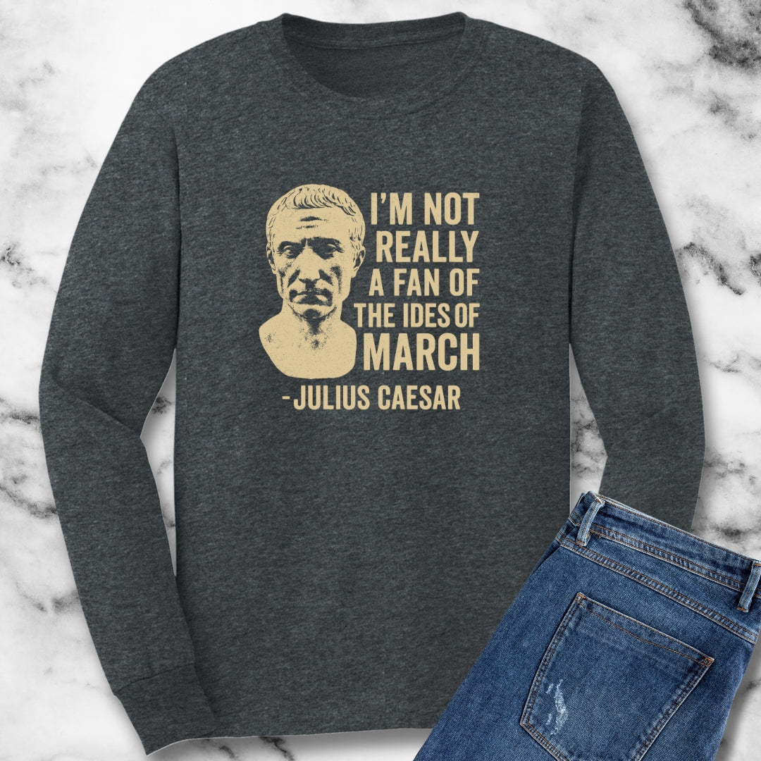 Julius Caesar Not a Fan of the Ides of March Unisex Long Sleeve Tee