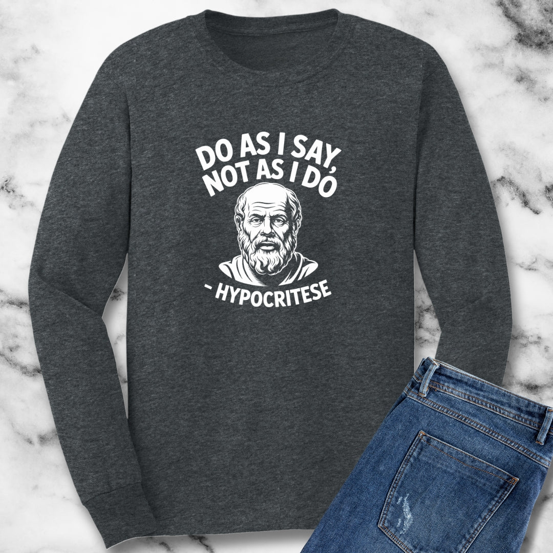 Hypocritese Do As I Say Unisex Long Sleeve Tee