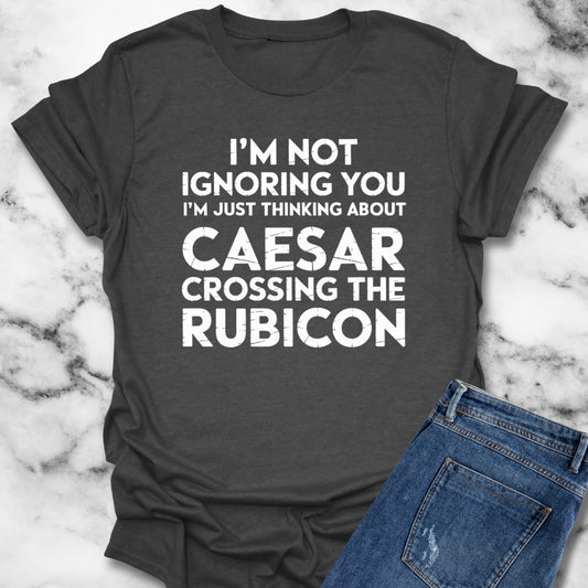 I'm Not Ignoring You Caesar Crossing Rubicon Unisex Lightweight T-Shirt