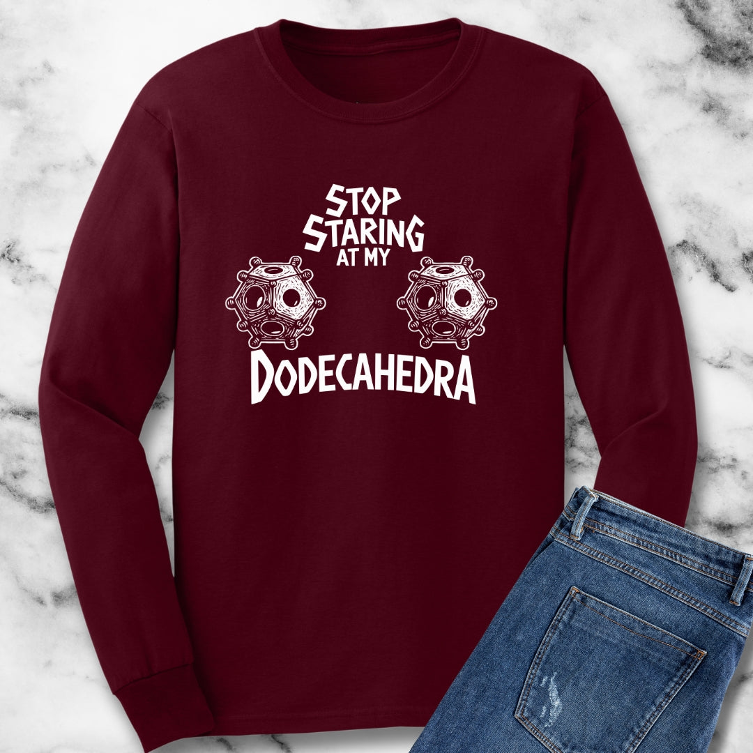 Stop Staring at My Dodecahedron Unisex Long Sleeve Tee