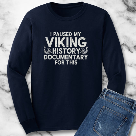 Paused My Viking Documentary for This Unisex Long Sleeve Tee