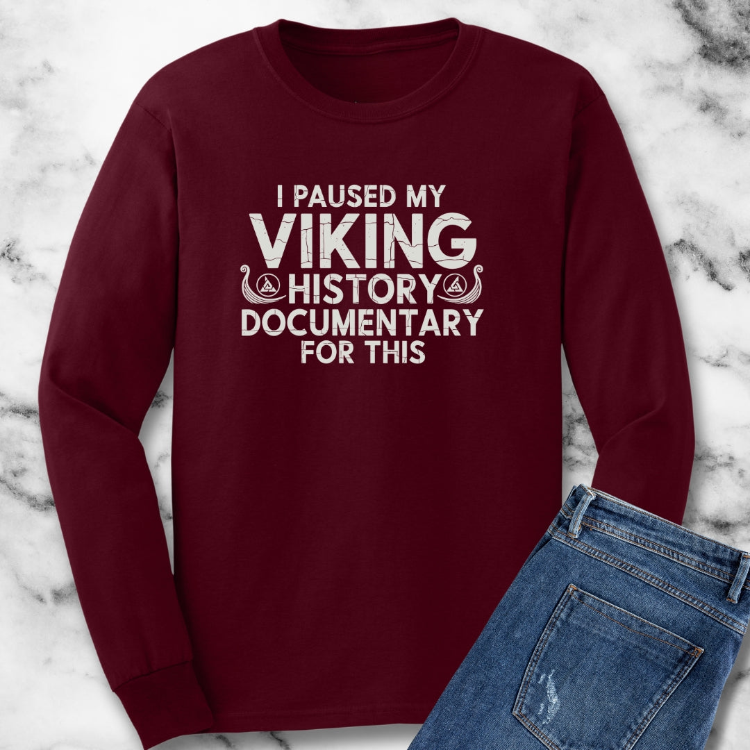 Paused My Viking Documentary for This Unisex Long Sleeve Tee