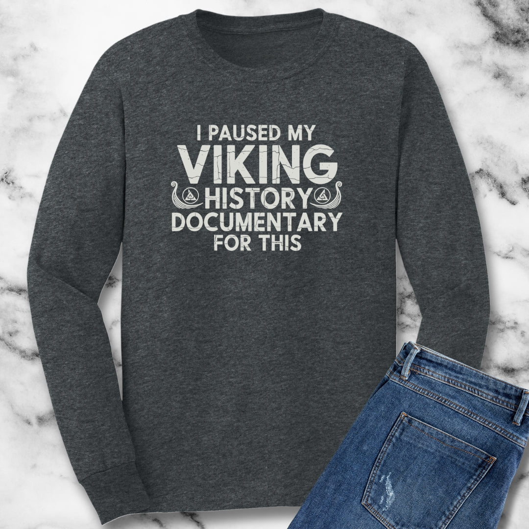 Paused My Viking Documentary for This Unisex Long Sleeve Tee