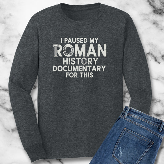 I Paused My Roman History Documentary for This Unisex Long Sleeve Tee