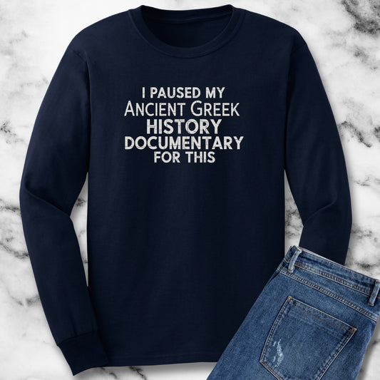I Paused My Greek History Documentary For This Unisex Long Sleeve Tee