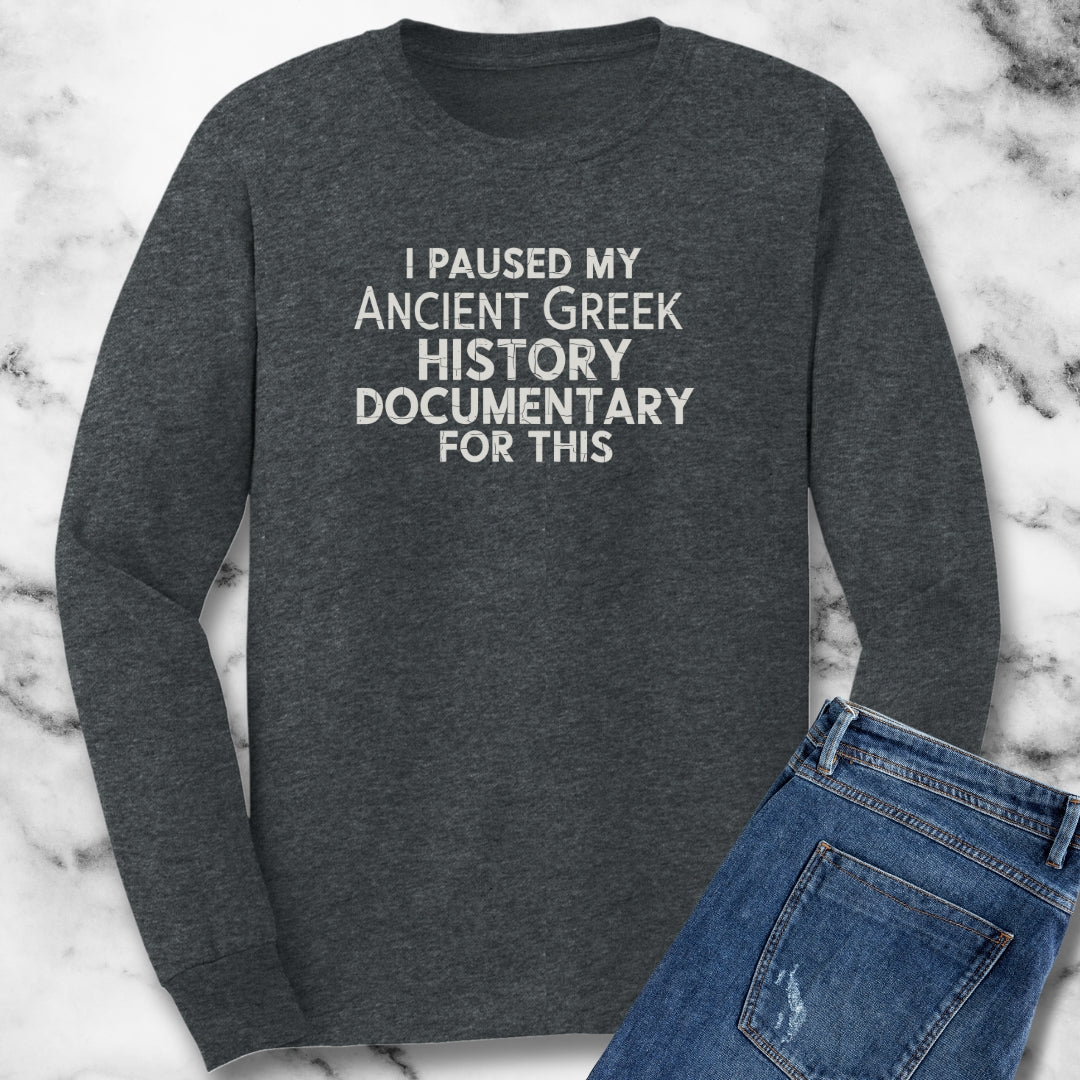 I Paused My Greek History Documentary For This Unisex Long Sleeve Tee