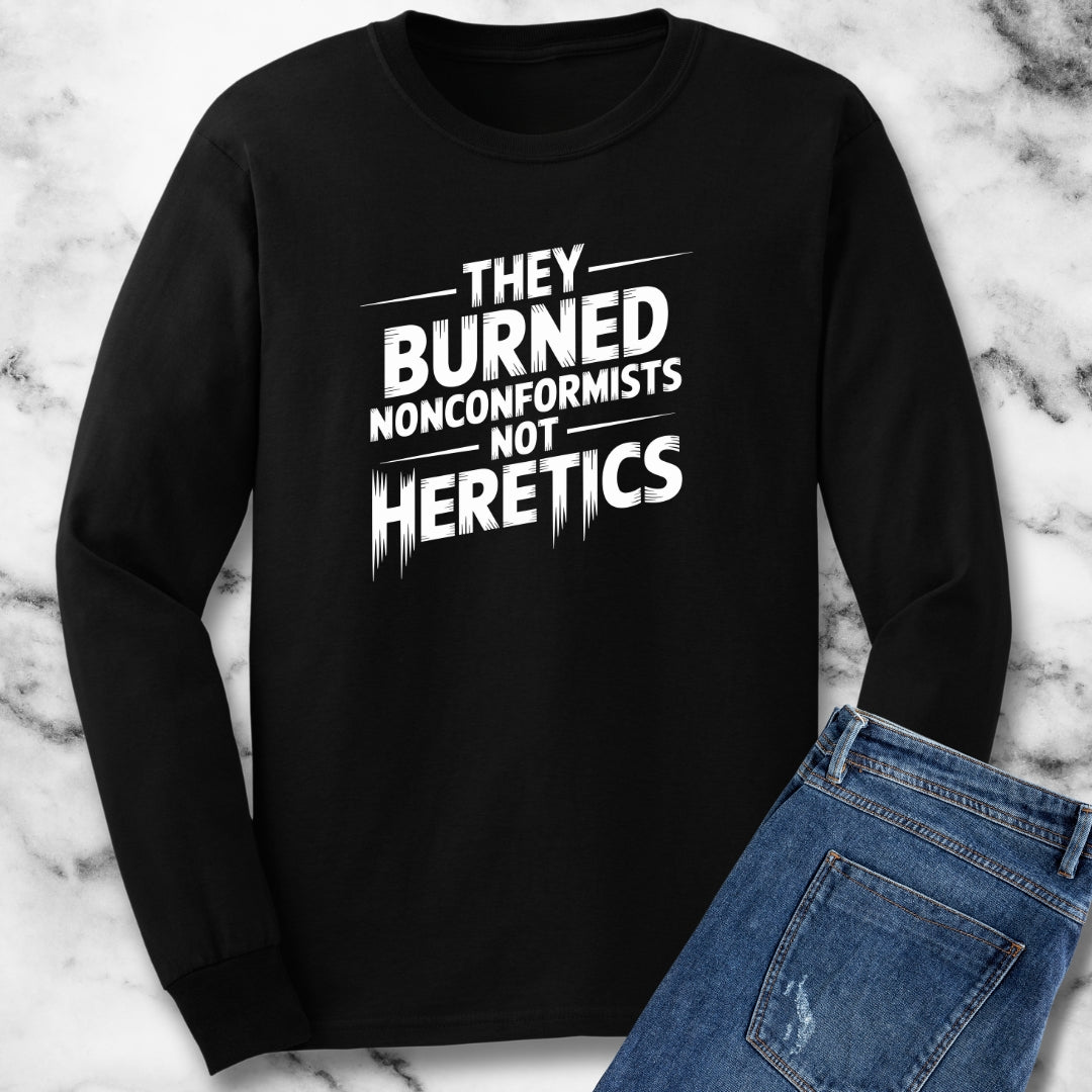 They Burned Nonconformists Not Heretics Unisex Long Sleeve Tee