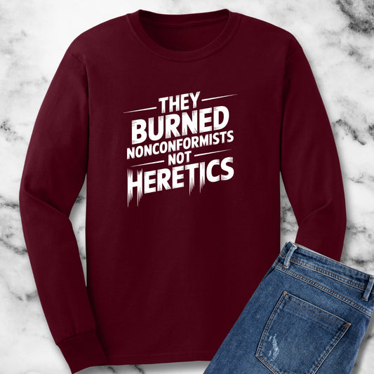 They Burned Nonconformists Not Heretics Unisex Long Sleeve Tee