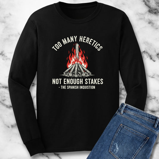 Too Many Heretics Spanish Inquisition Quote Unisex Long Sleeve Tee