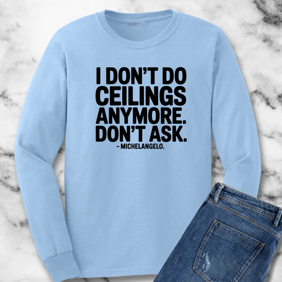 I Don't Do Ceilings Anymore Michelangelo Quote Unisex Long Sleeve Tee