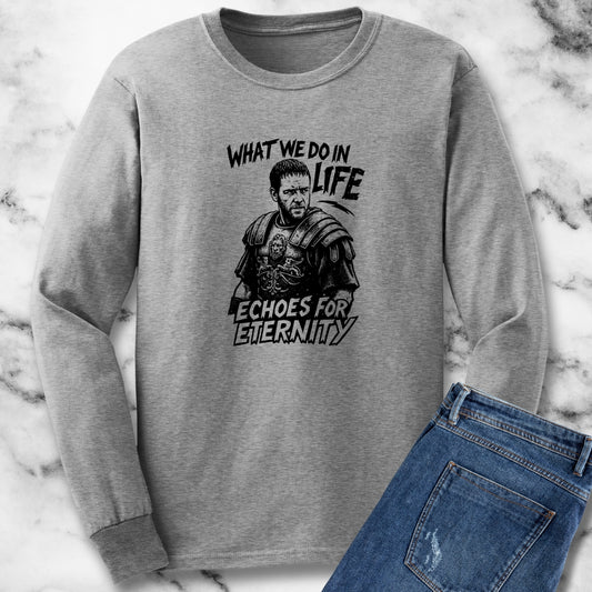 What We Do in Life Echoes in Eternity Gladiator Quote Unisex Long Sleeve Tee