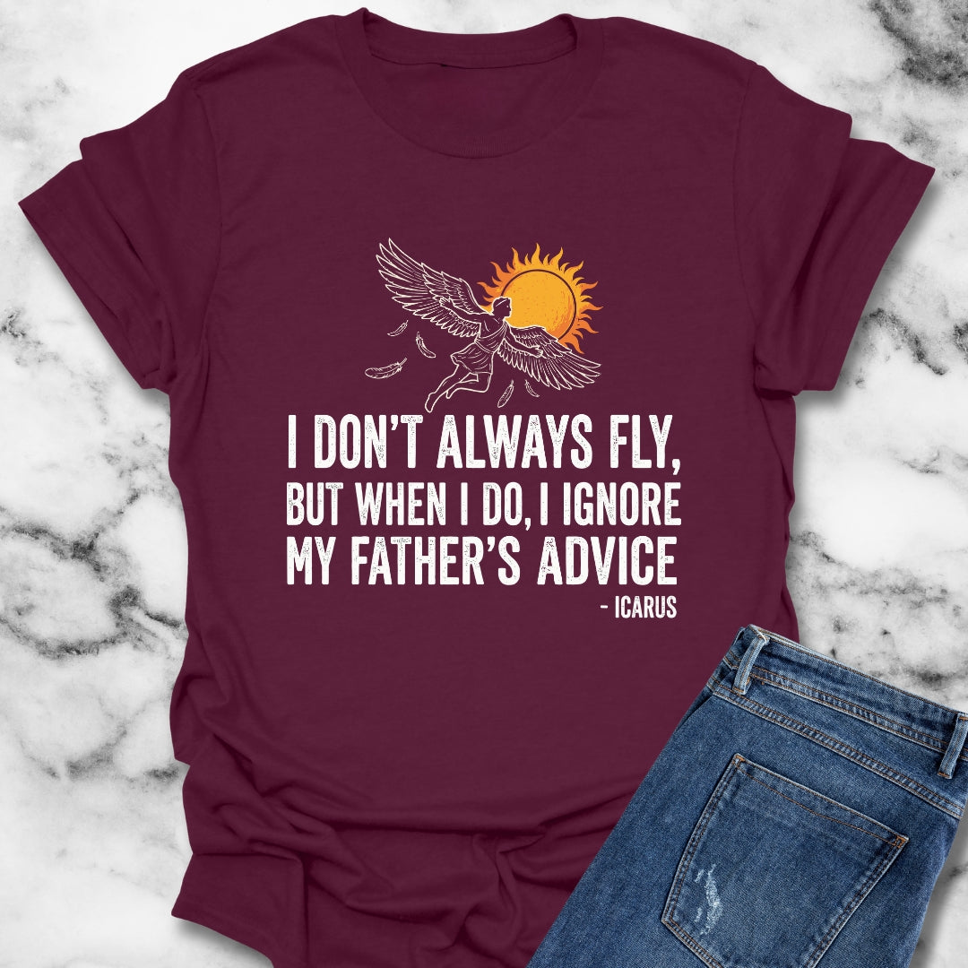 Icarus I Don't Always Fly I Ignrore Father's Advice T-Shirt