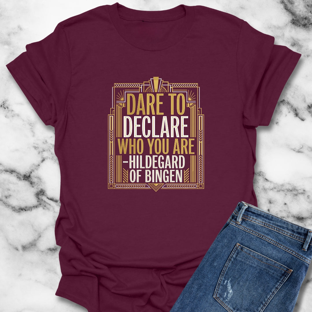 Hildegard of Bingen Quote Dare to Declare Who You Are T-Shirt