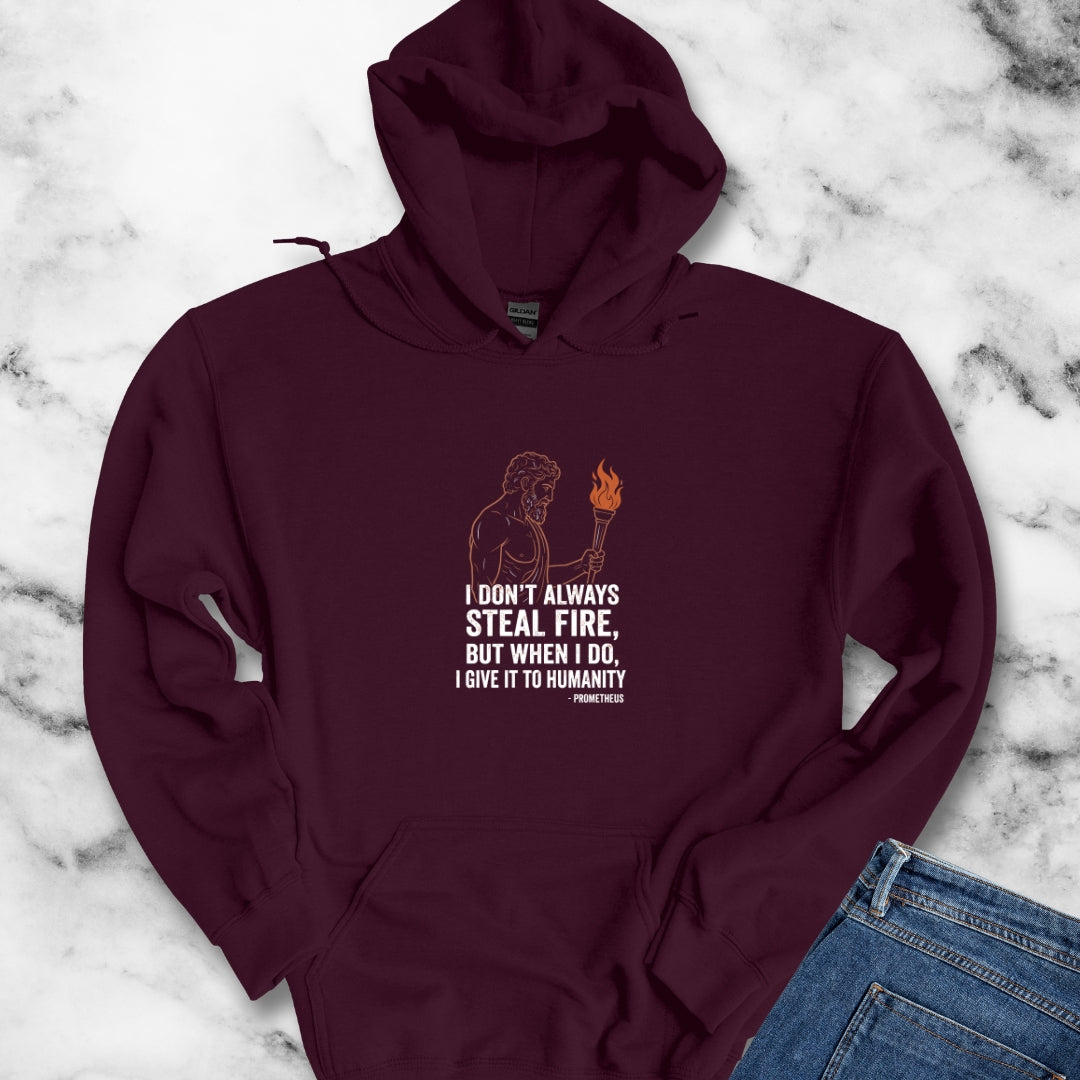 Prometheus I Don't Always Steal Fire Give It to Humans Hoodie Sweatshirt