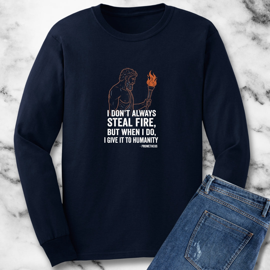 Prometheus I Don't Always Steal Fire Give It to Humans Unisex Long Sleeve Tee