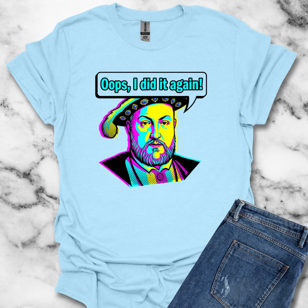 Henry VIII Oops I Did It Again T-Shirt