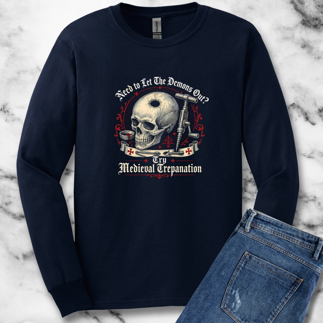 Try Medieval Trepanation Let Demons Out Unisex Long Sleeve Tee