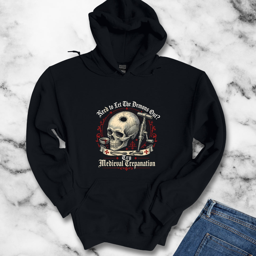 Try Medieval Trepanation Let Demons Out Hoodie