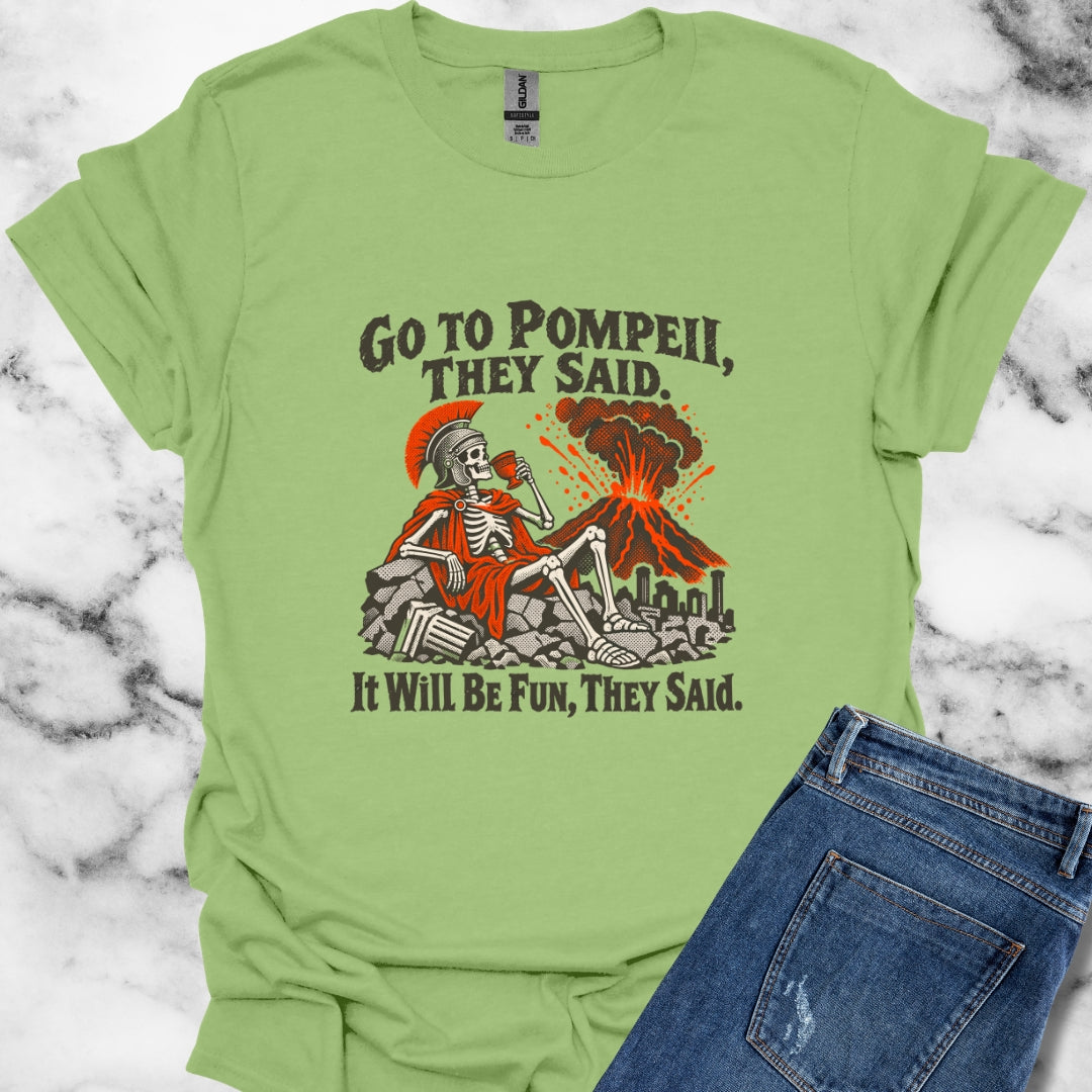 Go to Pompeii They Said T-Shirt