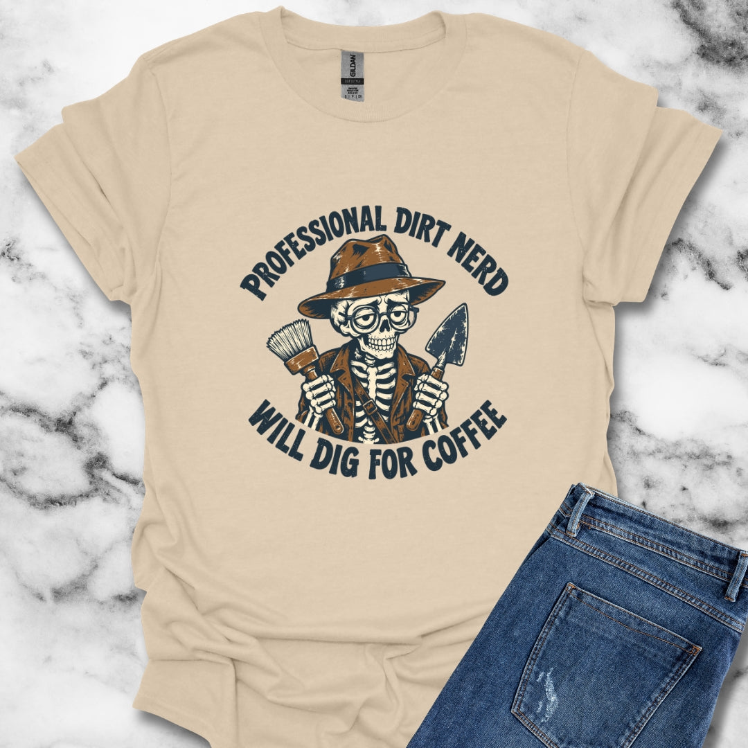 Professional Dirt Nerd Will Dig For Coffee T-Shirt