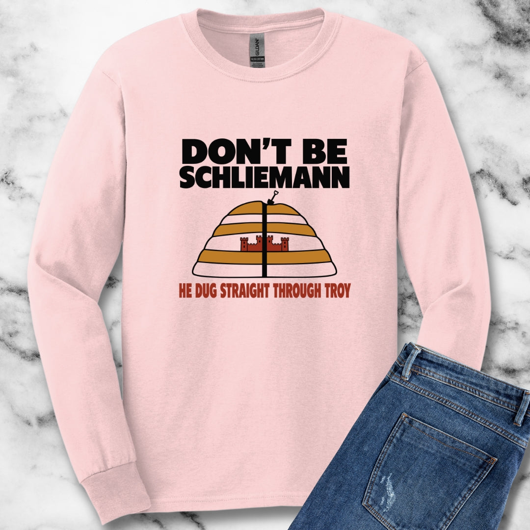 Don't Be Schliemann Unisex Long Sleeve Tee