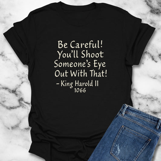 King Harold Shoot an Eye Out Quote T-Shirt