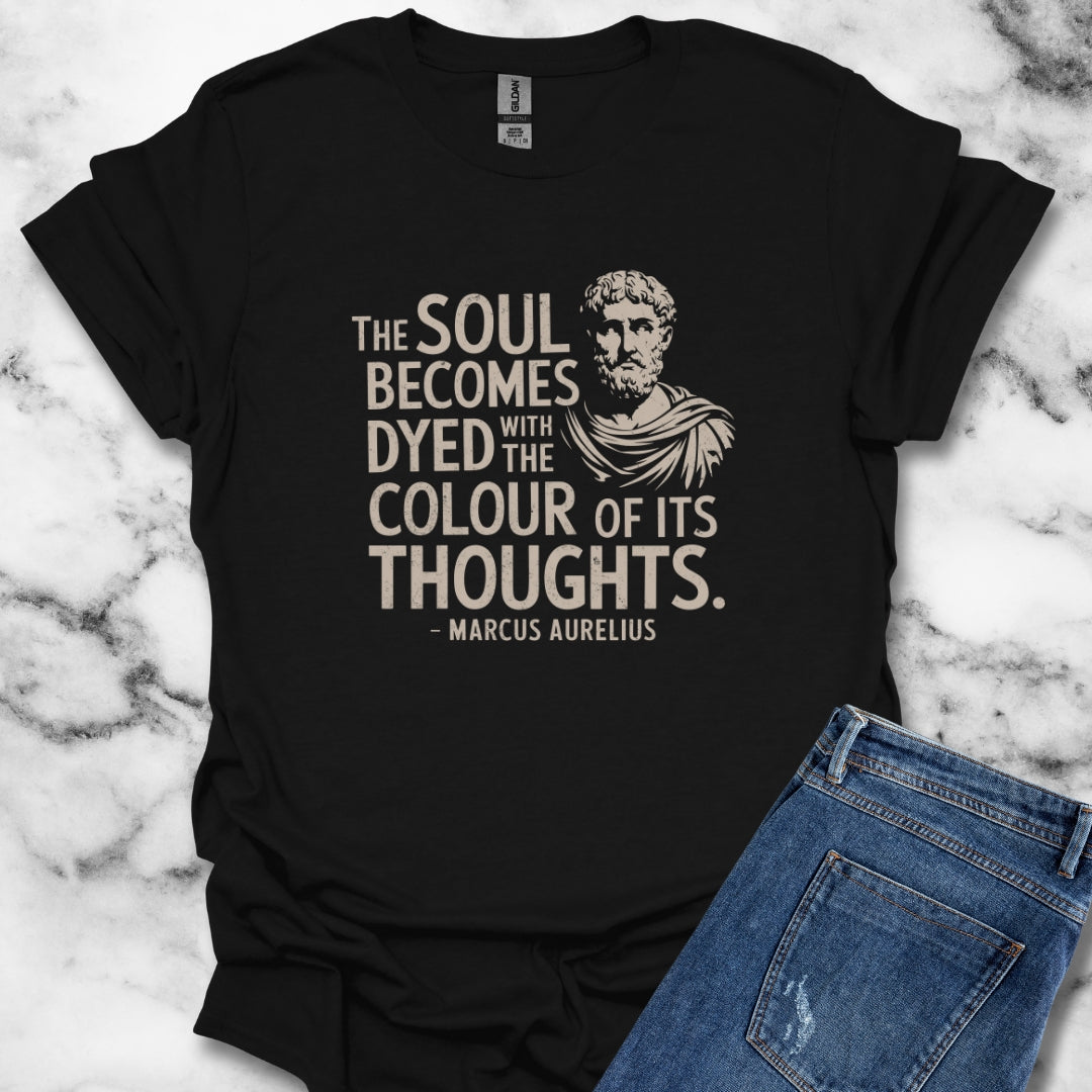 Soul Becomes Dyed by the Color of Your Thoughts Marcus Aurelius Stoic Quote T-Shirt