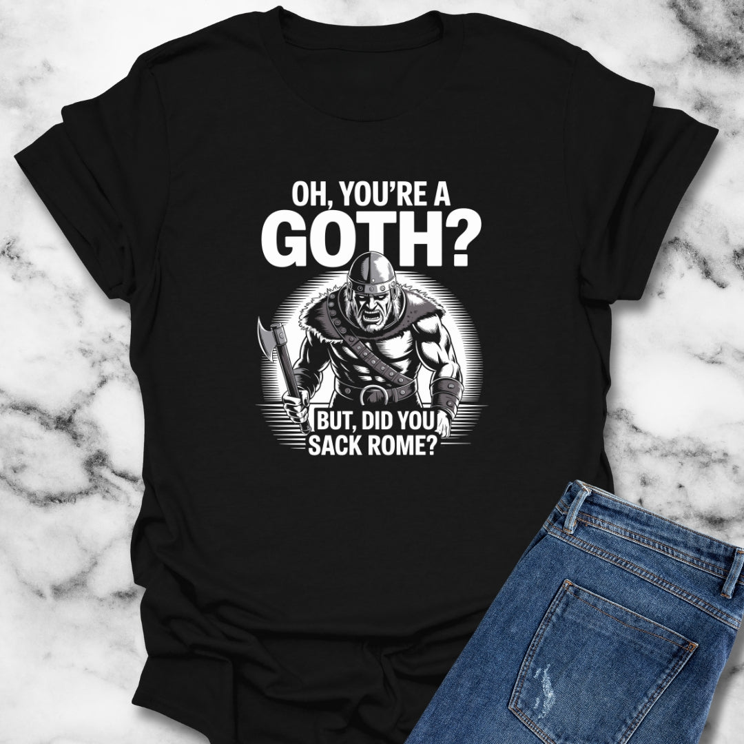 You're Goth But Did You Sack Rome T-Shirt