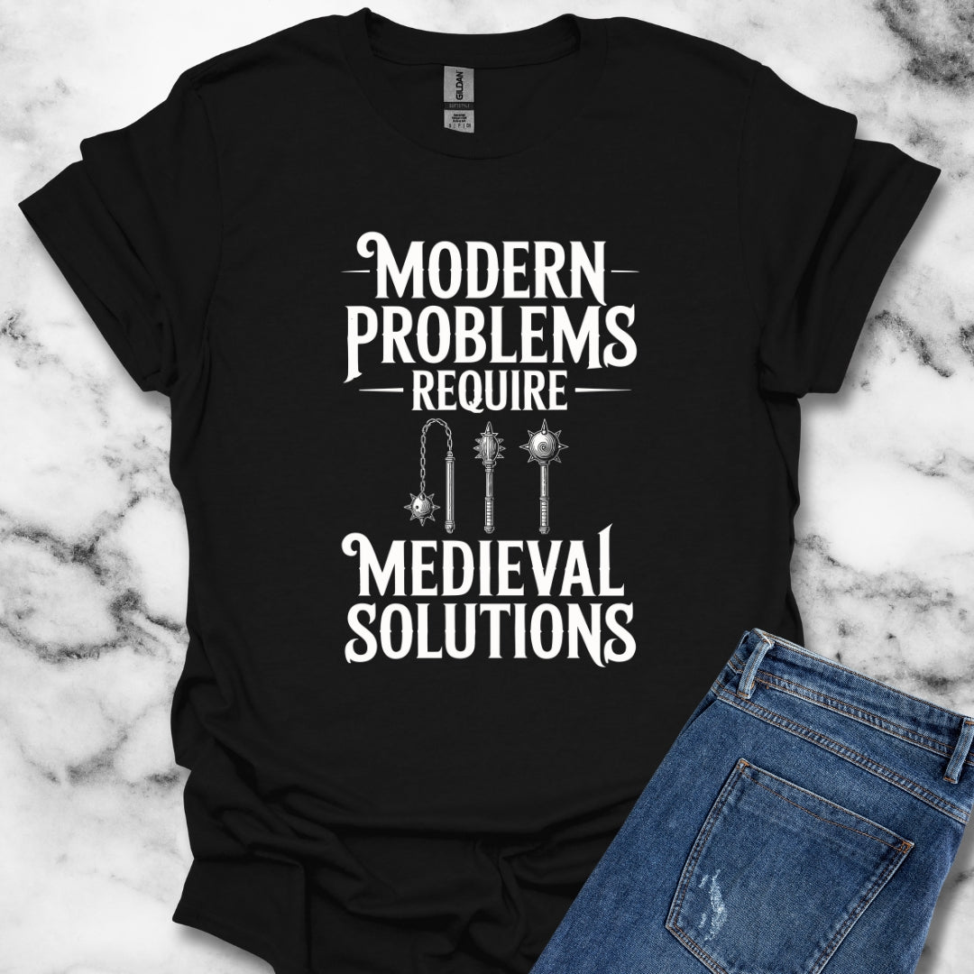 Modern Problems Require Medieval Solutions T-Shirt