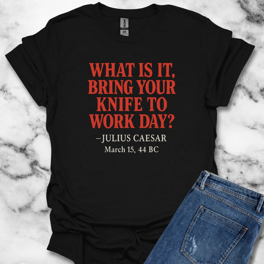 Julius Caesar Quote Bring Knife to Work Day T-Shirt