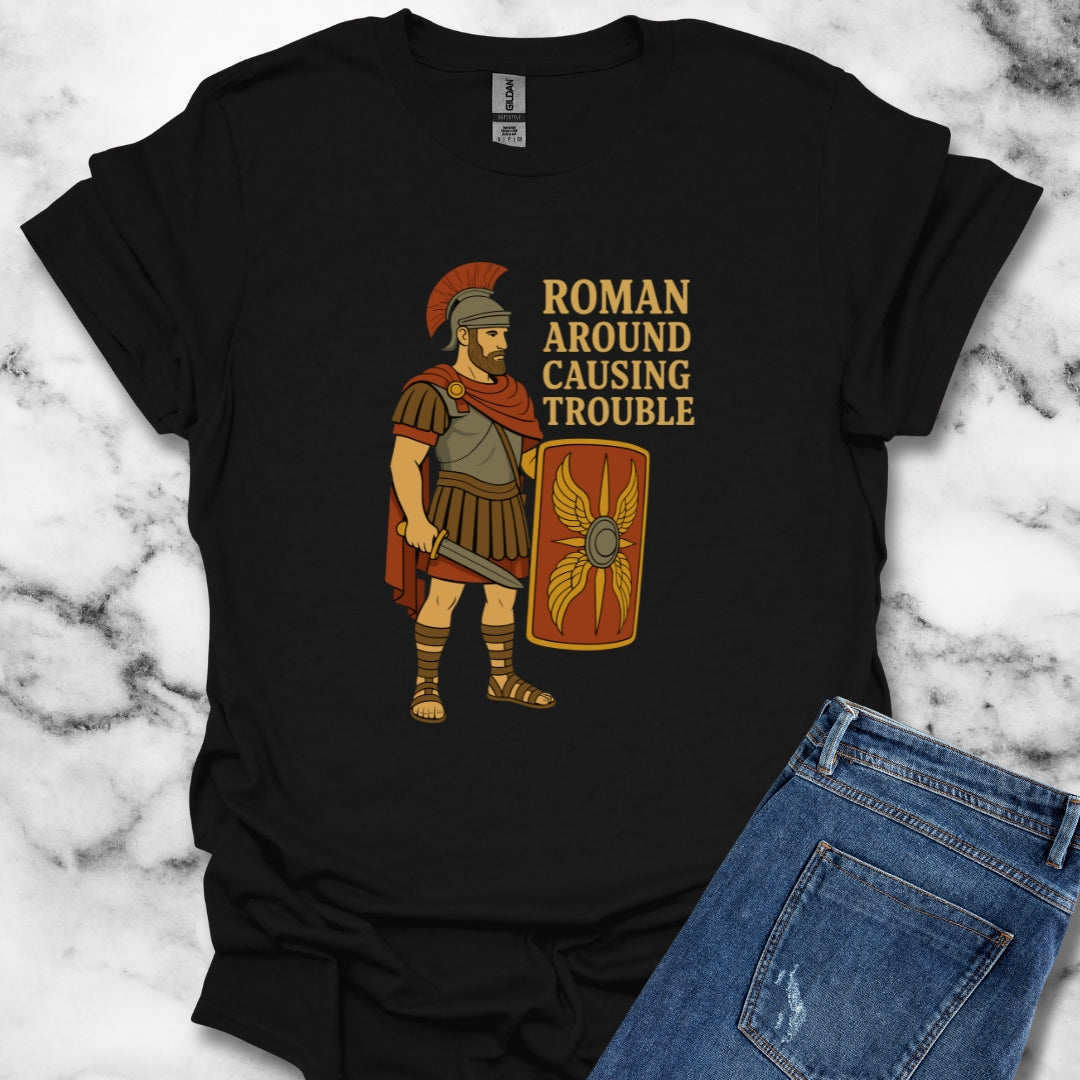 Roman Around Causing Trouble Roman Soldier T-Shirt