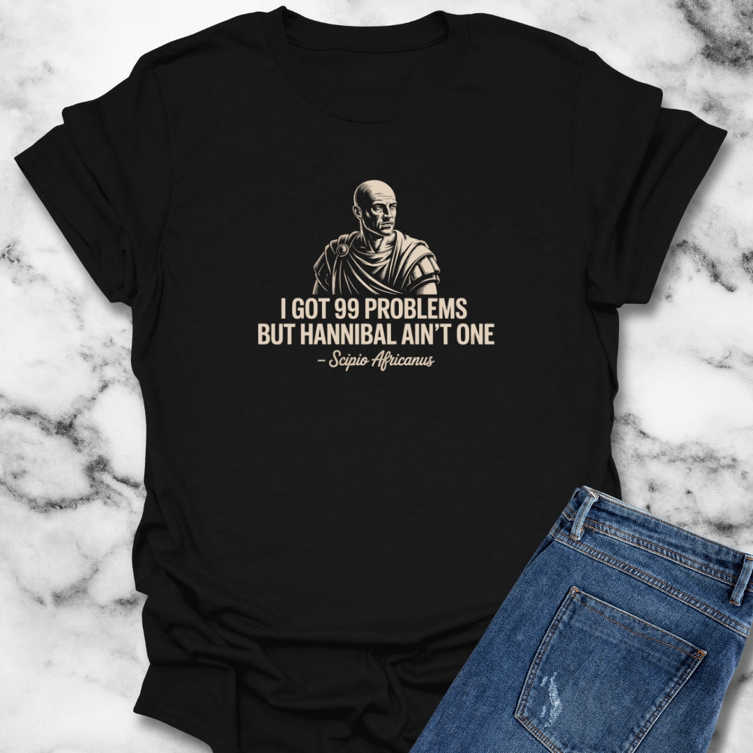 I Got 99 Problems But Hannibal Ain't One Scipio Africanus T-Shirt