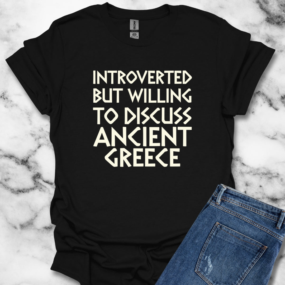 Introverted but Willing to Discuss Ancient Greece T-Shirt