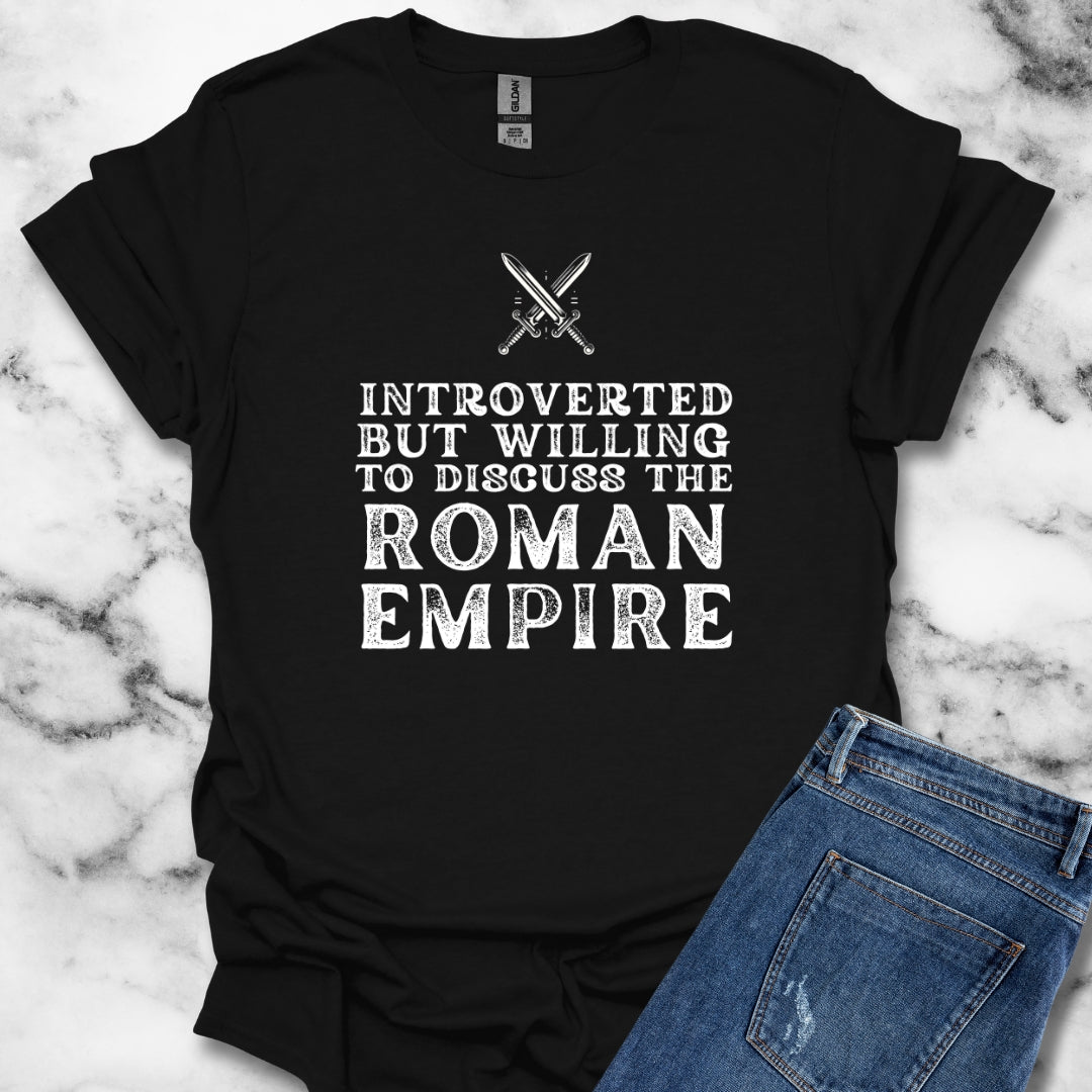 Introverted but Willing to Discuss the Roman Empire T-Shirt