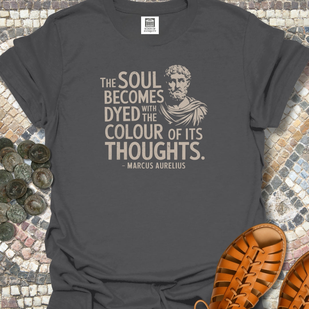 Soul Becomes Dyed by the Color of Your Thoughts Marcus Aurelius Stoic Quote T-Shirt