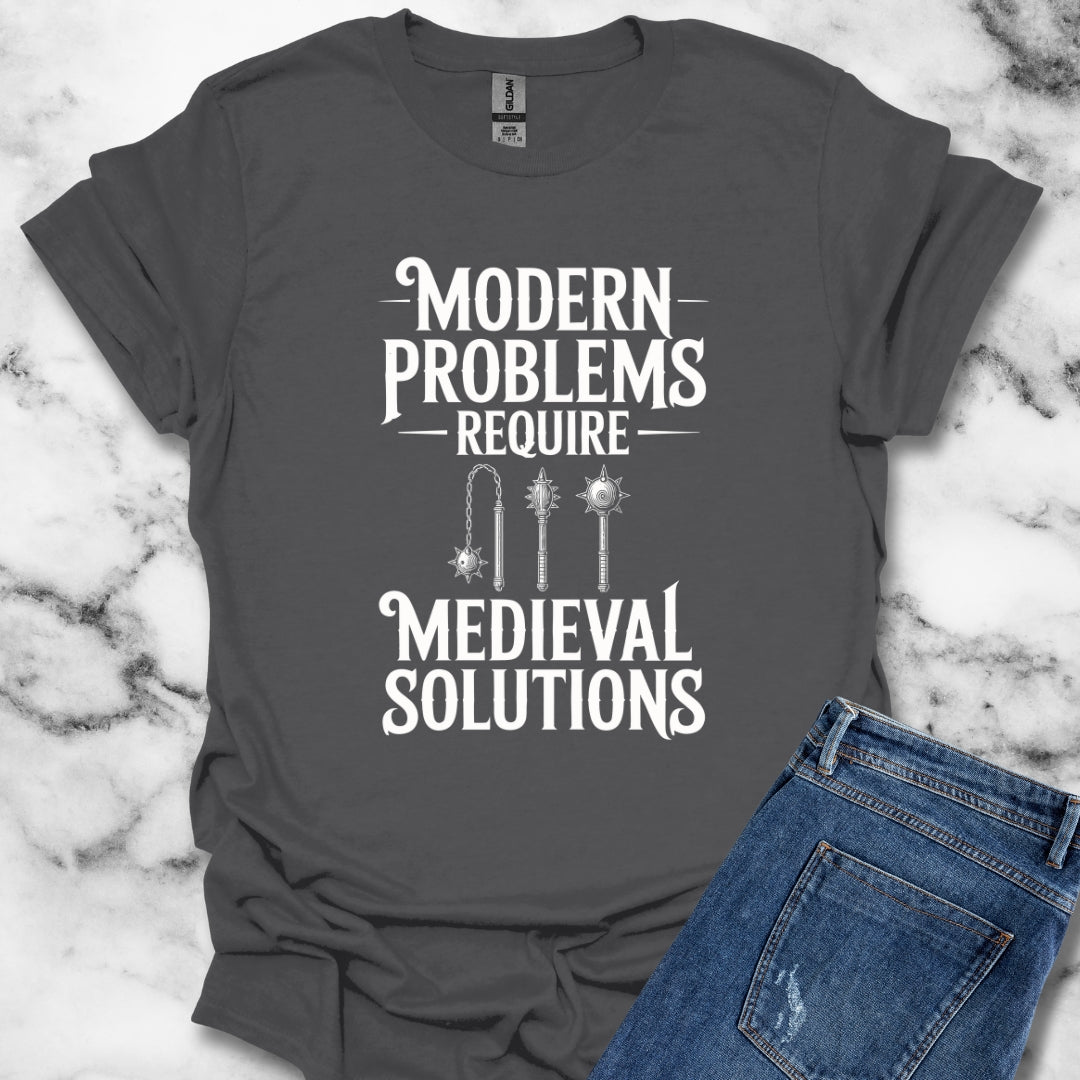 Modern Problems Require Medieval Solutions T-Shirt