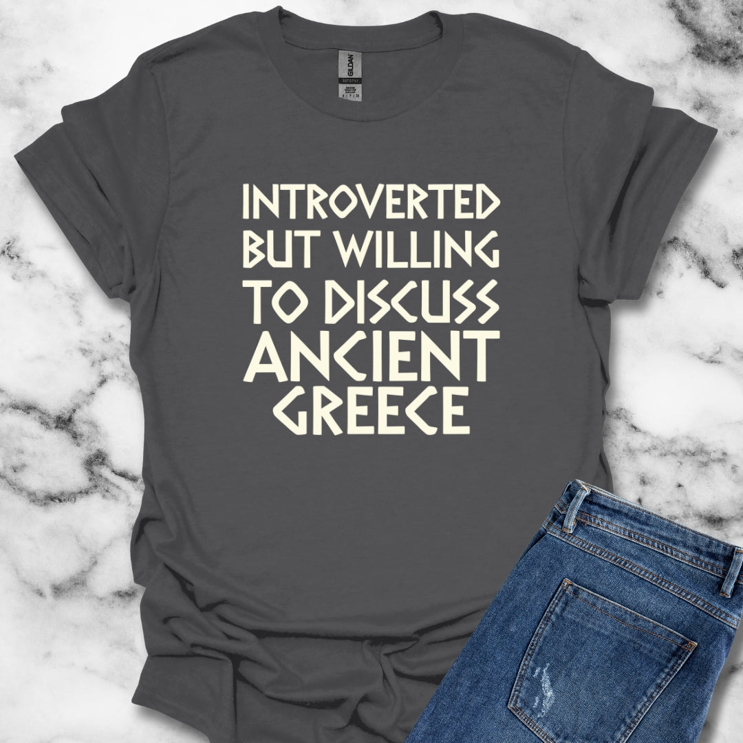 Introverted but Willing to Discuss Ancient Greece T-Shirt