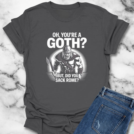 You're Goth But Did You Sack Rome T-Shirt