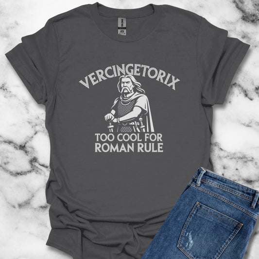 Vercingetorix Too Cool for Roman Rule T-Shirt
