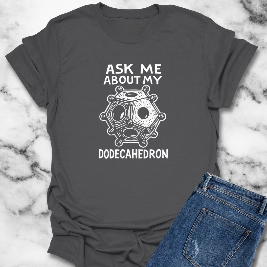 Ask Me About My Dodecahedron T-Shirt