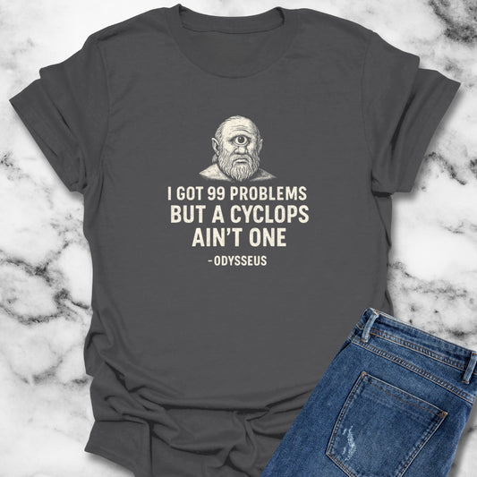 I Got 99 Problems But A Cyclops Ain't One Odysseus T-Shirt